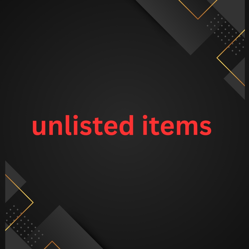 Unlisted Items